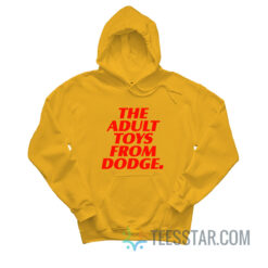 The Adult Toys From Dodge Hoodie