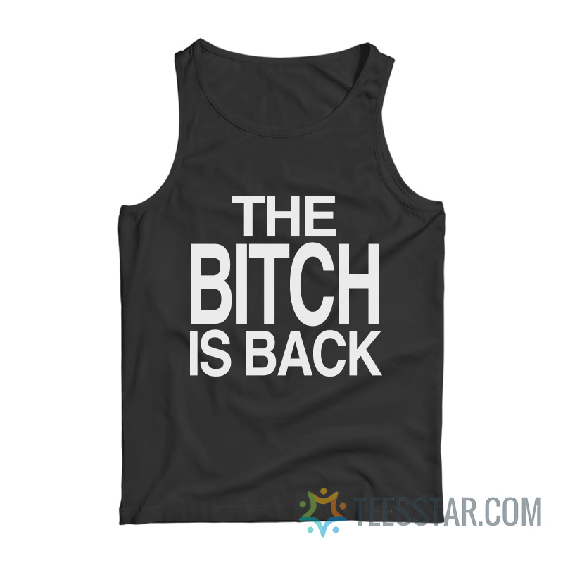 The Bitch Is Back Tank Top