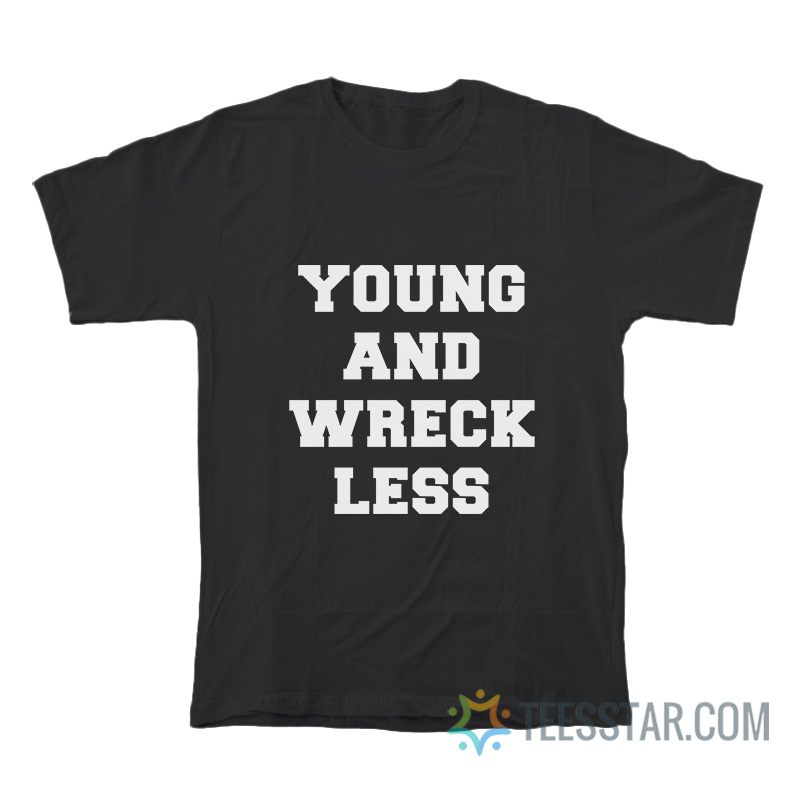 Young And Wreckless T-Shirt
