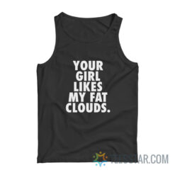 Your Girl Likes My Fat Clouds Tank Top