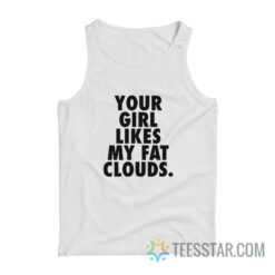 Your Girl Likes My Fat Clouds Tank Top