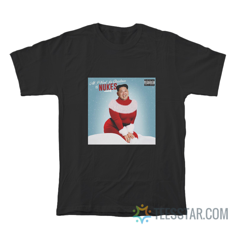 All I Want For Christmas Is Nukes T-Shirt