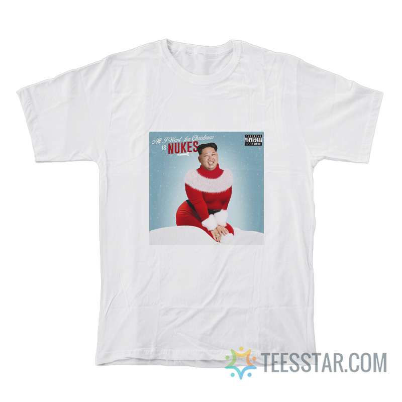 All I Want For Christmas Is Nukes T-Shirt