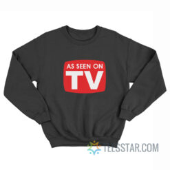 As Seen On TV Sweatshirt