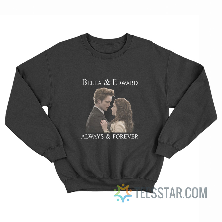 Bella And Edward Always And Forever Sweatshirt