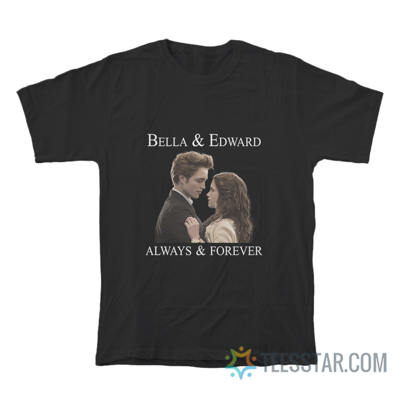 Bella And Edward Always And Forever T-Shirt