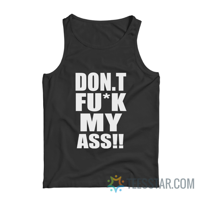 Don't Fuck My Ass Tank Top