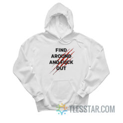Find Around And Fuck Out Hoodie