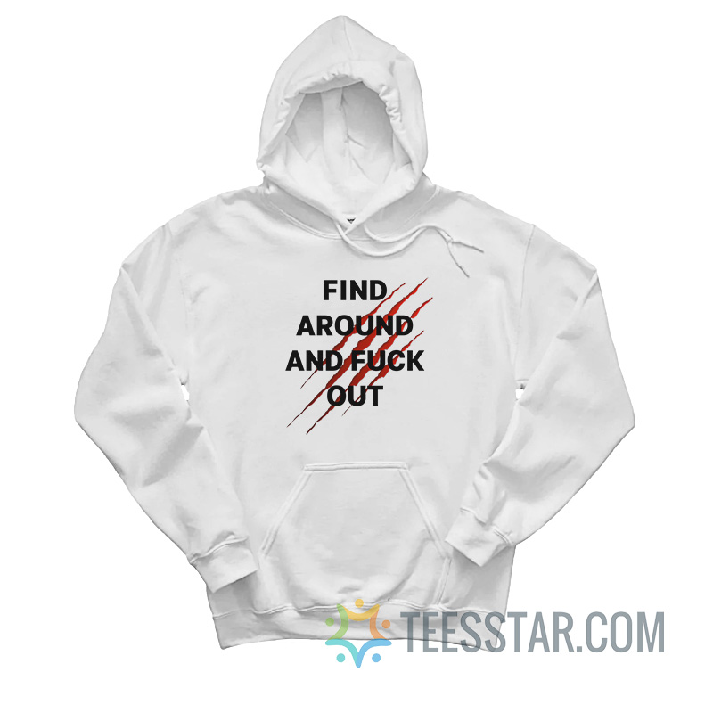 Find Around And Fuck Out Hoodie
