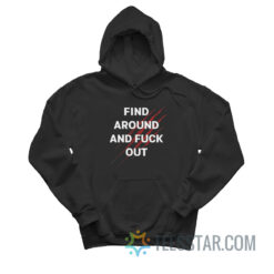 Find Around And Fuck Out Hoodie