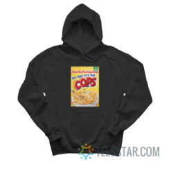 Hide The Fucking Body Oh Shit It's The Cops Hoodie