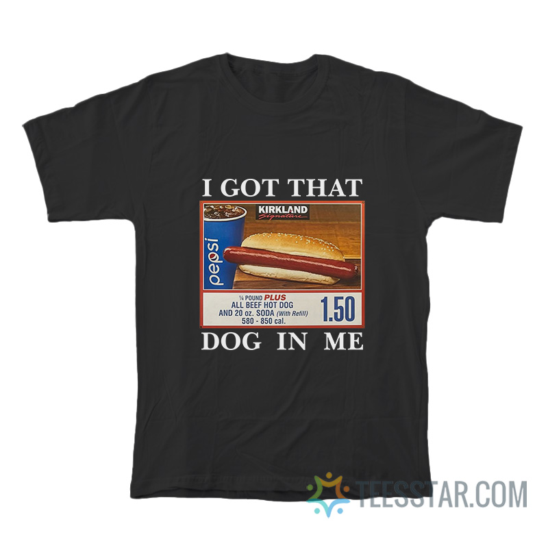 I Got That Hot Dog In Me T-Shirt