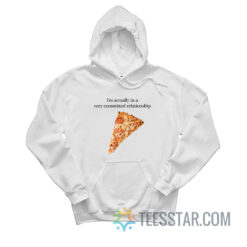 I'm Actually In A Very Committed Relationship Hoodie
