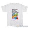 It's Okay To Have Emotions T-Shirt