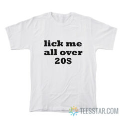 Lick Me All Over 20$ T-Shirt