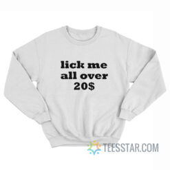 Lick Me All Over 20$ Sweatshirt