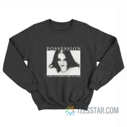 Possession I Feel Nothing For No One Sweatshirt