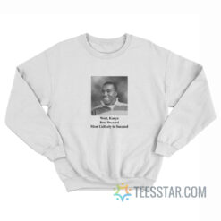 West Kanye Best Dressed Most Unlikely To Succeed Sweatshirt