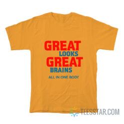 Great Looks Great Brains All In One Body T-Shirt