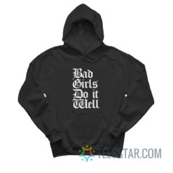 Bad Girls Do It Well Hoodie