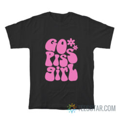 Go Piss Girl T-Shirt