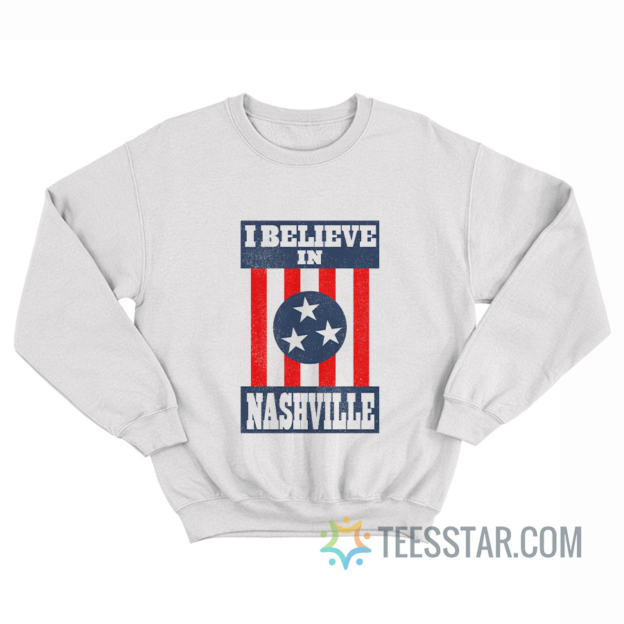 I Believe In Nashville Sweatshirt
