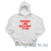 Sounds Like Bullshit To Me Hoodie