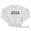 Suck His Dick Like Your Ex Is Watching Sweatshirt