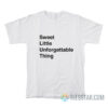 Sweet Little Unforgettable Thing T-Shirt