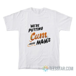 We’re Putting Cum Inside M&M's T-Shirt