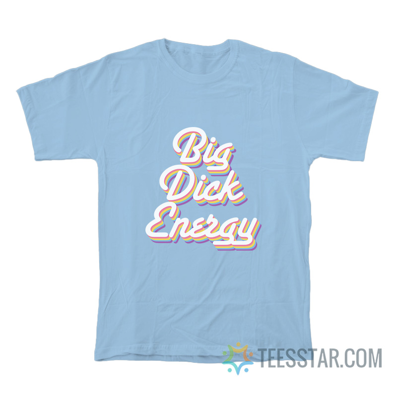 Big Dick Energy T-Shirt