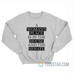 A Woman’s Place Is In The House And The Senate Sweatshirt