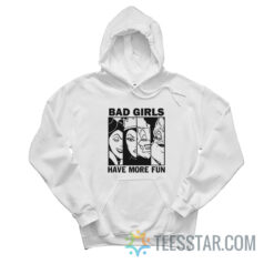 Bad Girls Have More Fun Hoodie