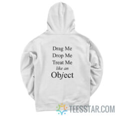Drag Me Drop Me Treat Me Like An Object Hoodie