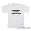 Everything Happens For A Reason T-Shirt