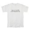 I Seen You In Real Life You Don’t Look Like That T-Shirt