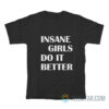Insane Girls Do It Better T-Shirt
