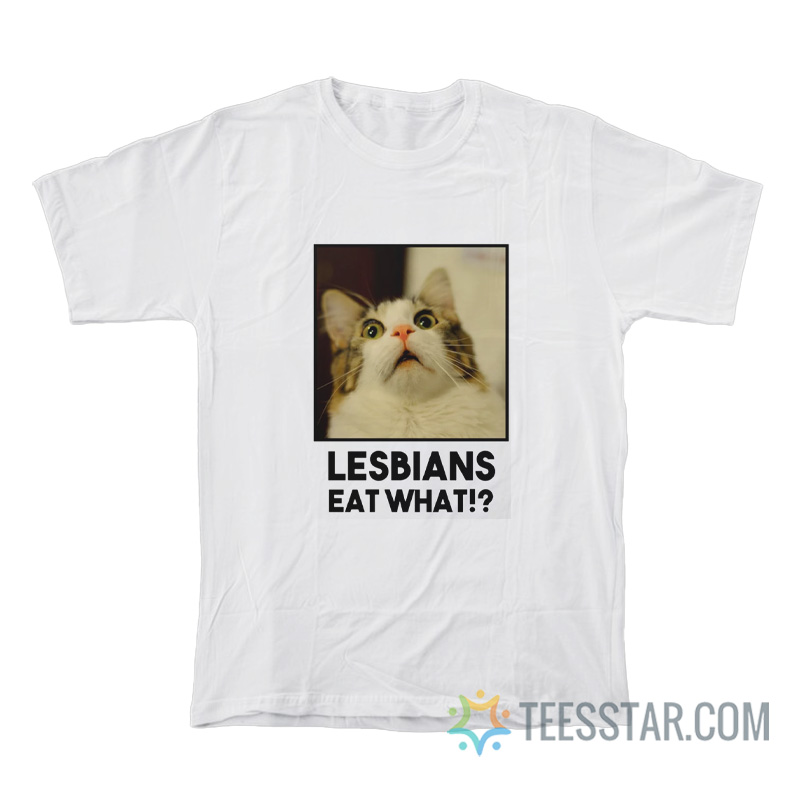 Cat Lesbian Eat What T-Shirt