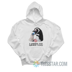Penguins I Used To Need You Hoodie