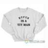 Rufus Is A Tit Man Sweatshirt