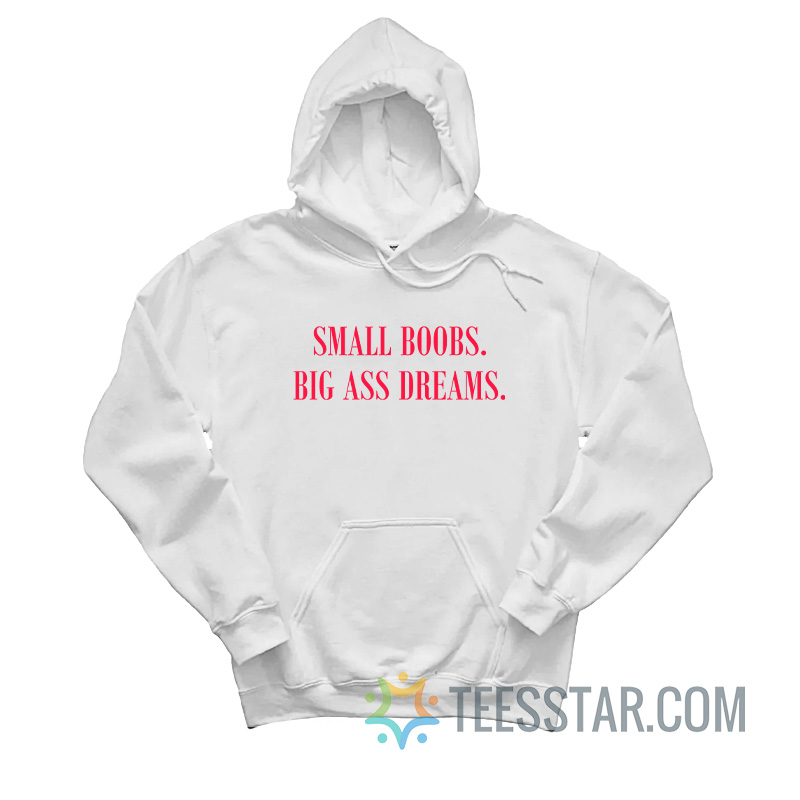 Small Boobs Big Ass Dreams Hoodie