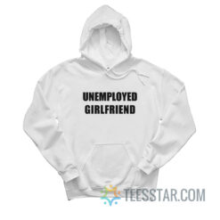 Unemployed Girlfriend Hoodie
