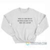 When You Drop The Act The World Rushes To You Wide Open And Wet Sweatshirt