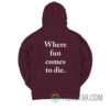 Where Fun Comes To Die Hoodie