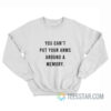 You Can’t Put Your Arms Around A Memory Sweatshirt