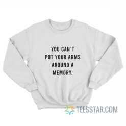 You Can’t Put Your Arms Around A Memory Sweatshirt