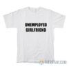 Unemployed Girlfriend T-Shirt
