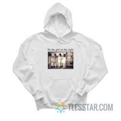 Be The Girl On The Right Hoodie