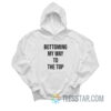 Bottoming My Way To The Top Hoodie