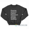 Fluorine Uranium Carbon Potassium Yttrium Oxygen Uranium Sweatshirt